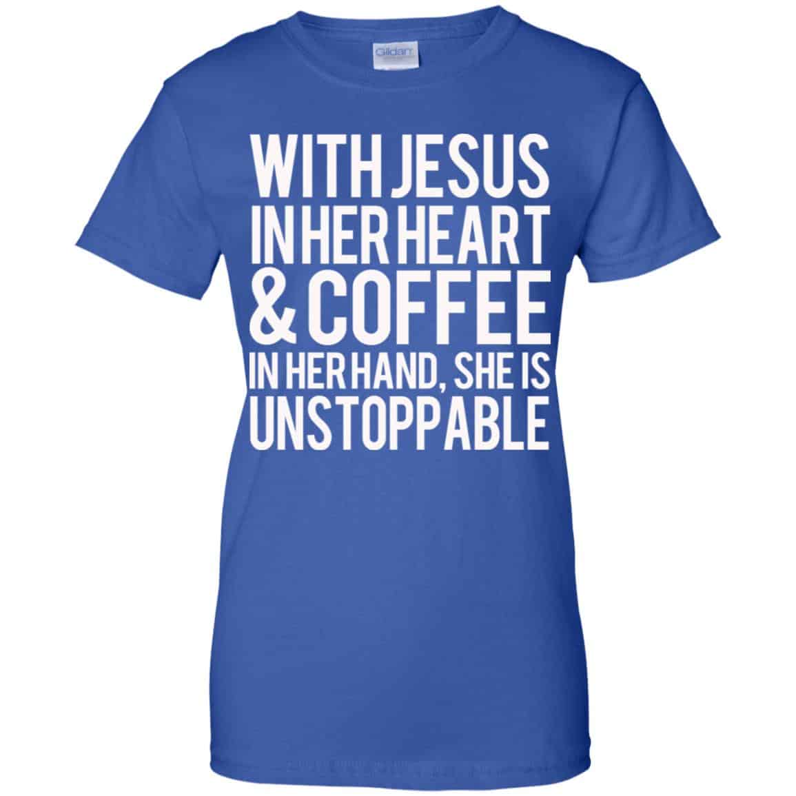 With Jesus In Her Heart & Coffee In Her Hand She Is Unstoppable T-Shirts, Hoodie, Tank