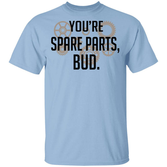 You’re Spare Parts Bud Shirt, Hoodie, Tank