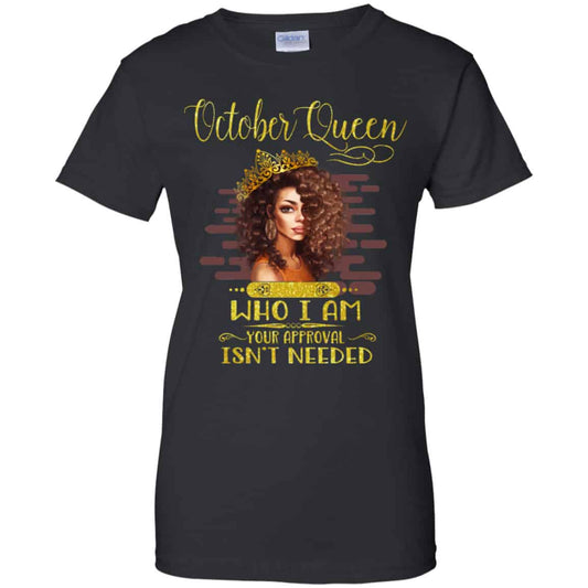 
	October Queen Who I Am Your Approval Isn’t Needed Shirt, Hoodie, Tank