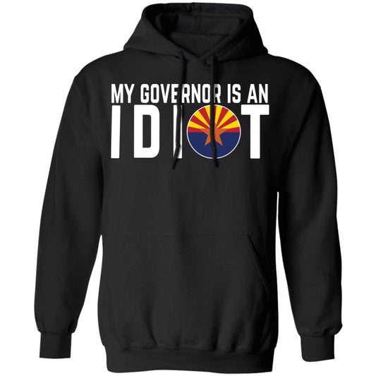 My Governor Is An Idiot Arizona Shirt, Hoodie, Tank