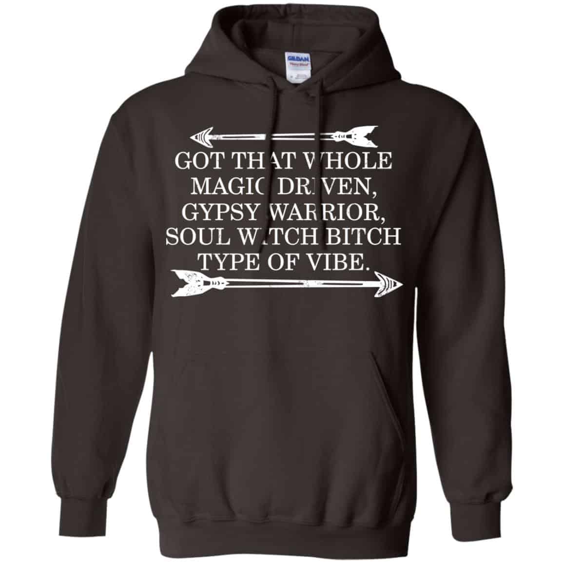Got That Whole Magic Driven Gypsy Warrior Soul Witch Bitch Type Of Vibe T-Shirts, Hoodie, Tank