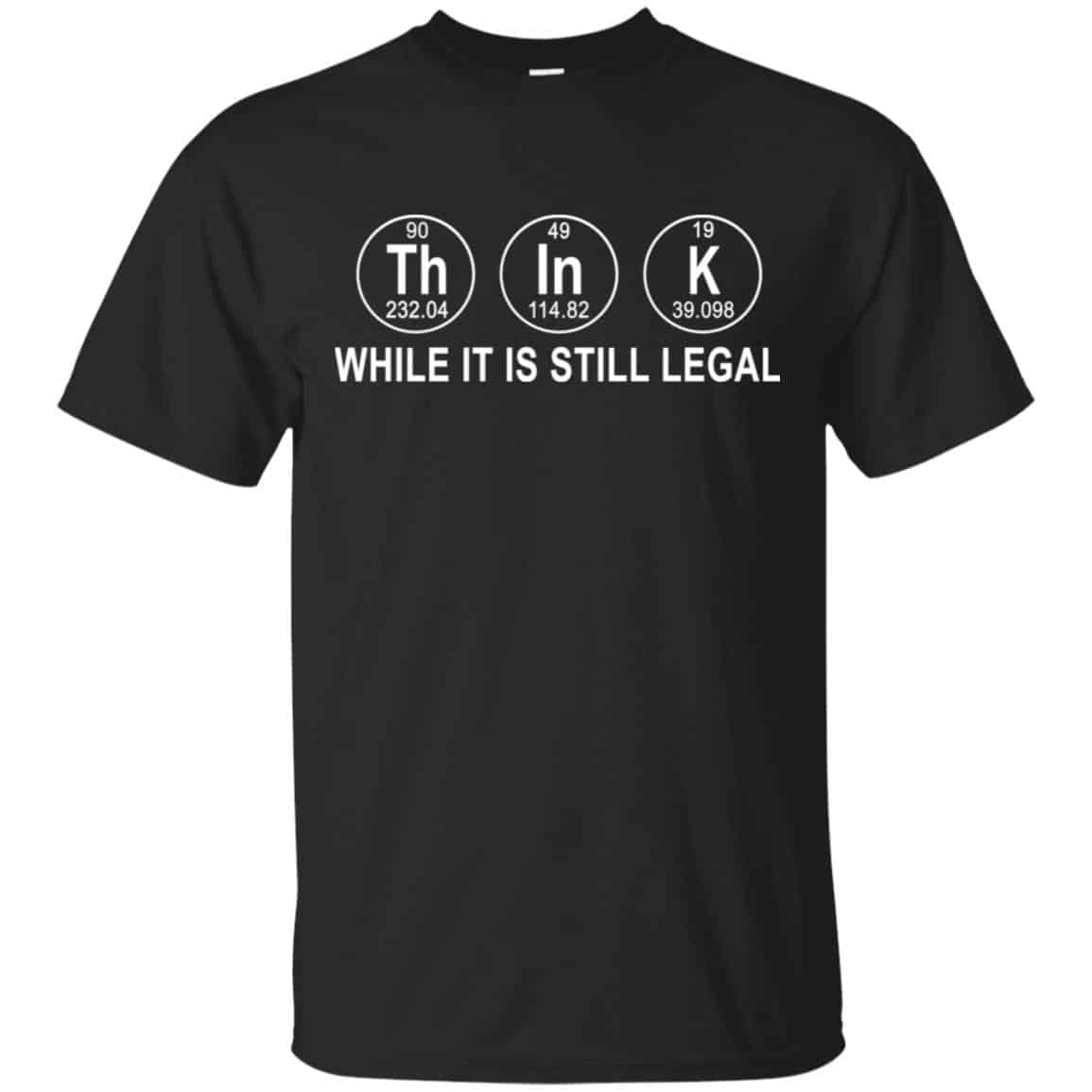 Think While It Is Still Legal T-Shirts, Hoodie, Tank