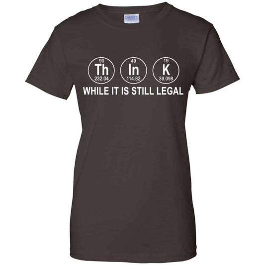 Think While It Is Still Legal T-Shirts, Hoodie, Tank