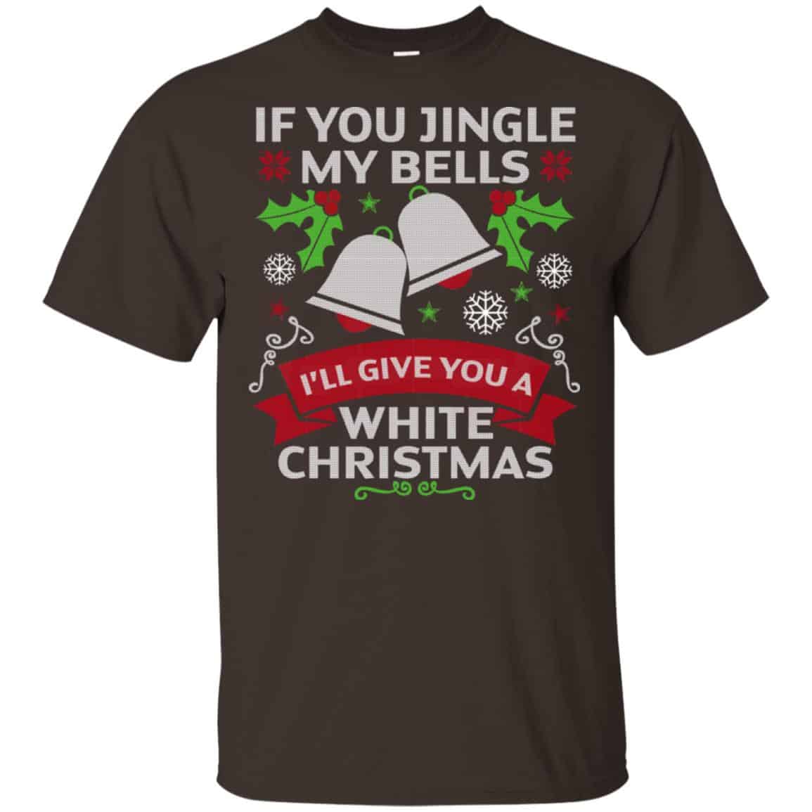 If You Jingle My Bells I’ll Give You A White Christmas T-Shirts, Hoodie, Tank