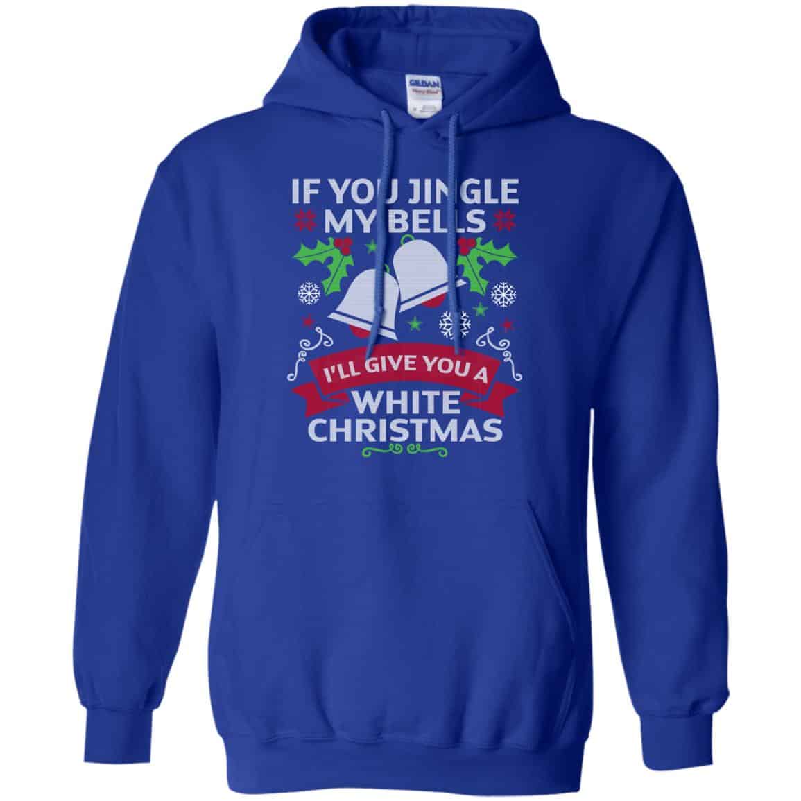 If You Jingle My Bells I’ll Give You A White Christmas T-Shirts, Hoodie, Tank
