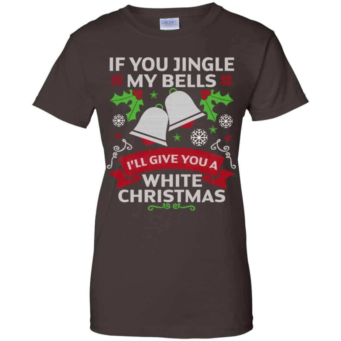 If You Jingle My Bells I’ll Give You A White Christmas T-Shirts, Hoodie, Tank