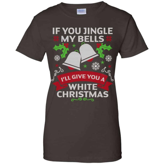 If You Jingle My Bells I’ll Give You A White Christmas T-Shirts, Hoodie, Tank