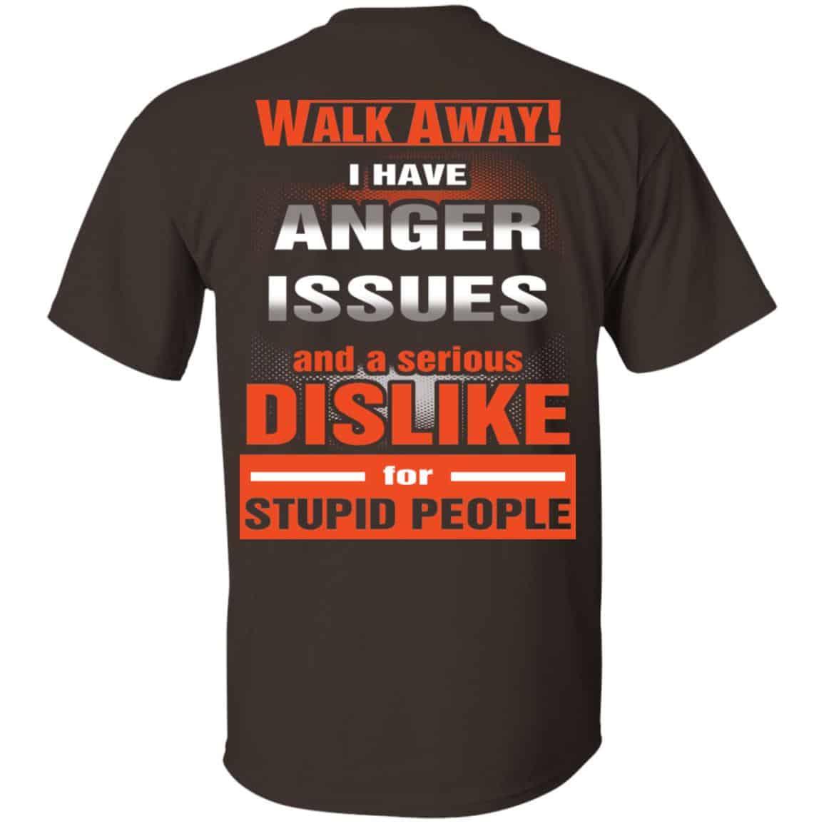 Walk Away I Have Anger Issues And A Serious Dislike For Stupid People T-Shirts, Hoodie, Tank