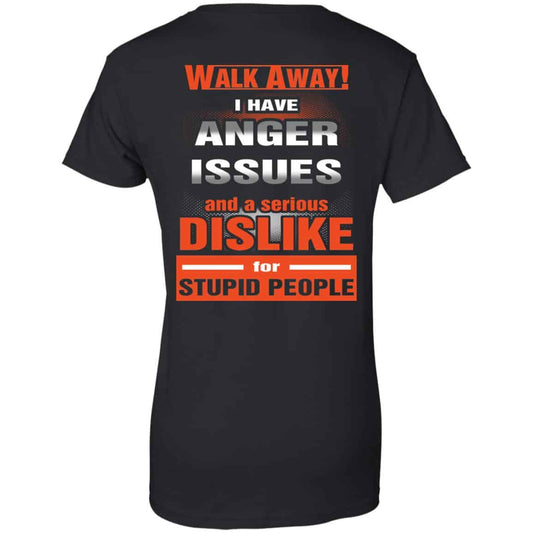 
	Walk Away I Have Anger Issues And A Serious Dislike For Stupid People T-Shirts, Hoodie, Tank
