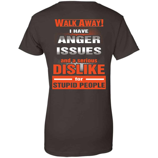 Walk Away I Have Anger Issues And A Serious Dislike For Stupid People T-Shirts, Hoodie, Tank