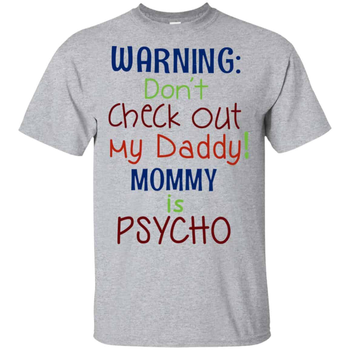 Warning: Don’t Check Out My Daddy Mommy is Psycho T-Shirts, Hoodie, Tank