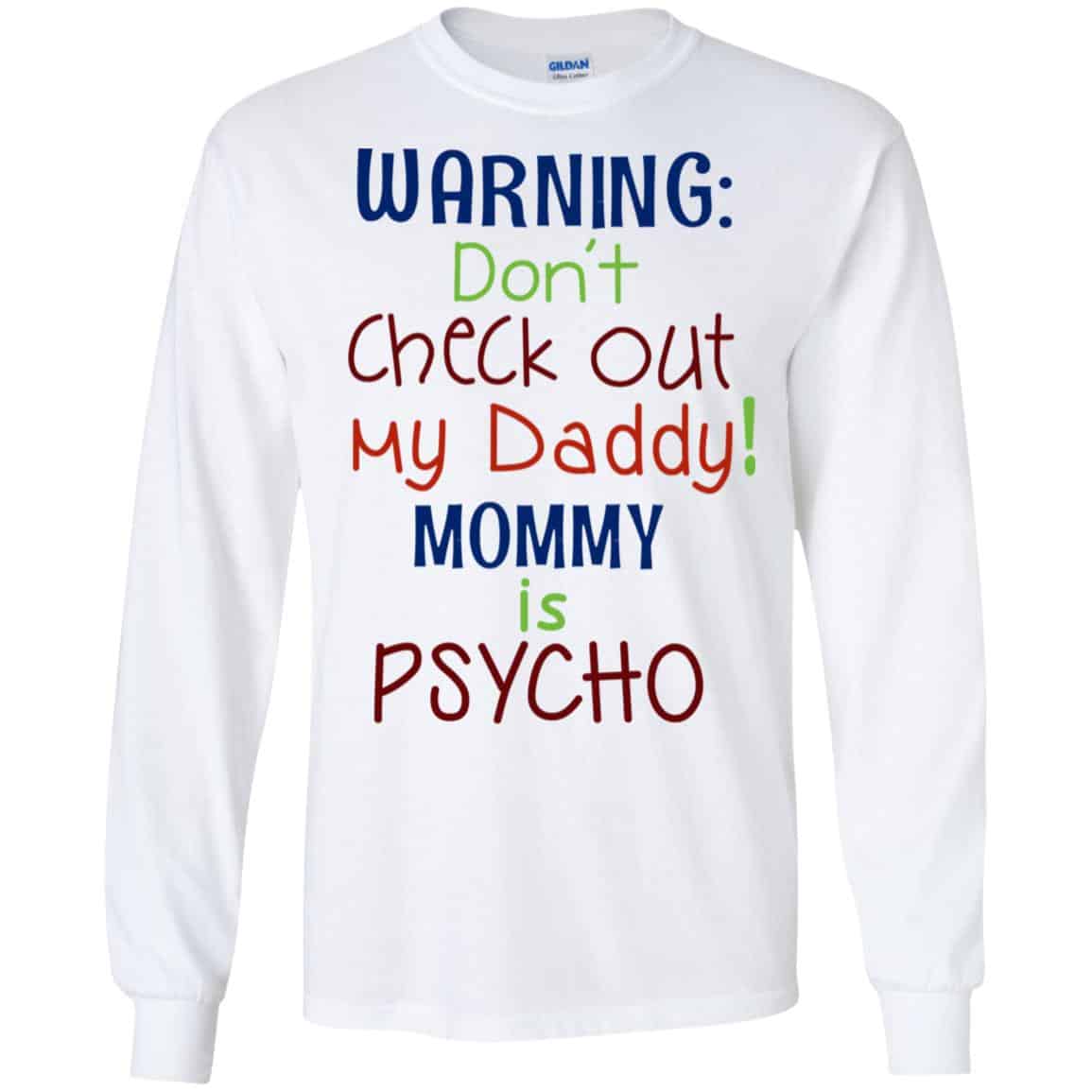 Warning: Don’t Check Out My Daddy Mommy is Psycho T-Shirts, Hoodie, Tank