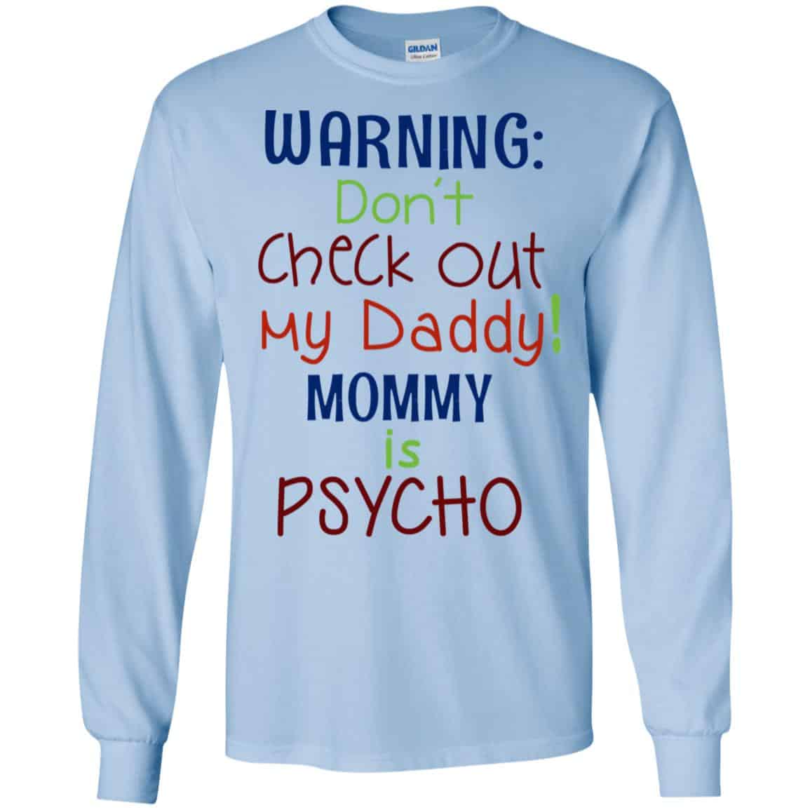 Warning: Don’t Check Out My Daddy Mommy is Psycho T-Shirts, Hoodie, Tank