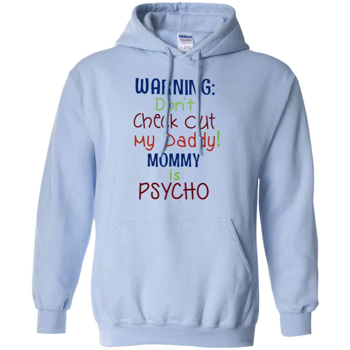 Warning: Don’t Check Out My Daddy Mommy is Psycho T-Shirts, Hoodie, Tank