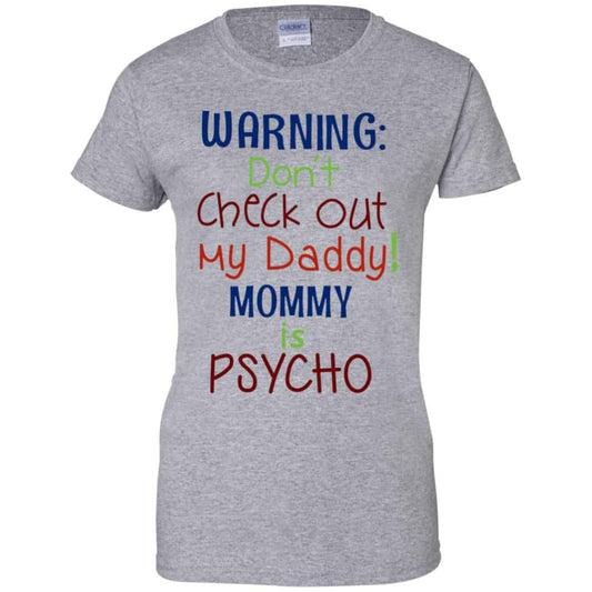 Warning: Don’t Check Out My Daddy Mommy is Psycho T-Shirts, Hoodie, Tank