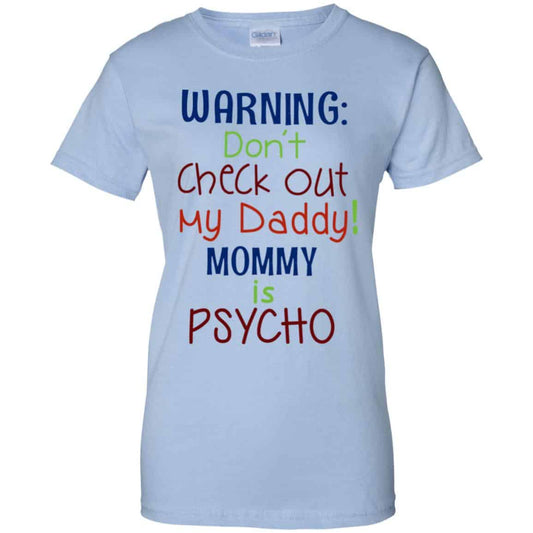
	Warning: Don’t Check Out My Daddy Mommy is Psycho T-Shirts, Hoodie, Tank
