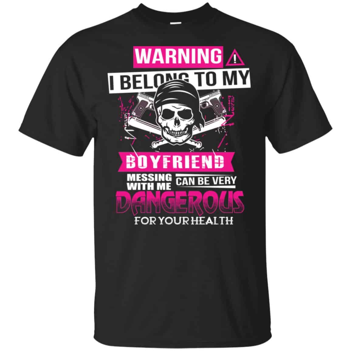 Warning I Belong To My Boyfriend Messing With Me Can Be Very Dangerous For Your Health T-Shirts, Hoodie, Tank