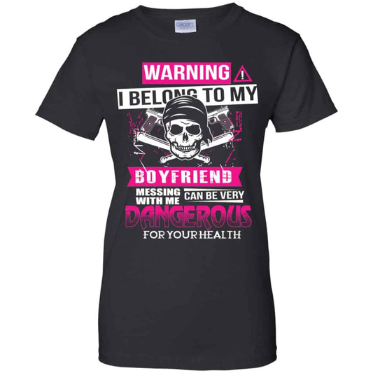 
	Warning I Belong To My Boyfriend Messing With Me Can Be Very Dangerous For Your Health T-Shirts, Hoodie, Tank