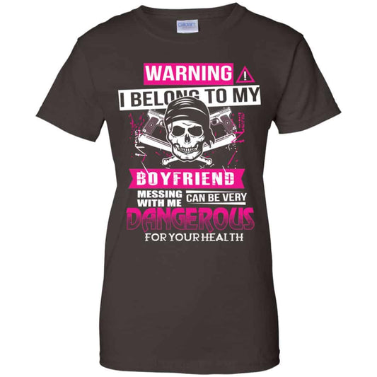 Warning I Belong To My Boyfriend Messing With Me Can Be Very Dangerous For Your Health T-Shirts, Hoodie, Tank