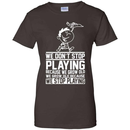 We Don’t Stop Playing Because We Grow Old We Grow Old Because We Stop Playing T-Shirts, Hoodie, Tank