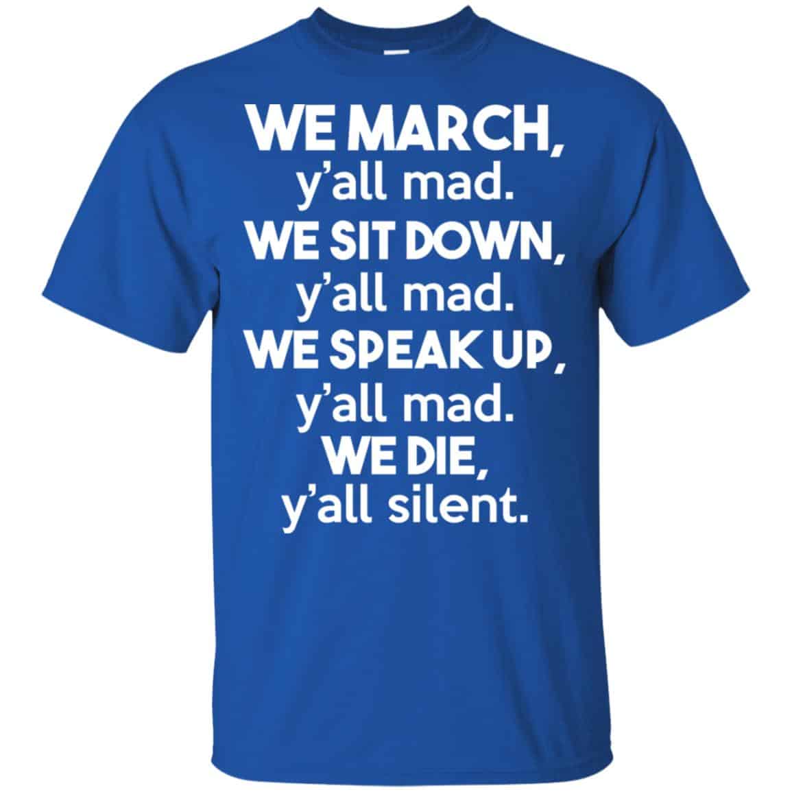 We March Y’all Mad We Sit Down Y’all Down Y’all Mad Shirt, Hoodie, Tank