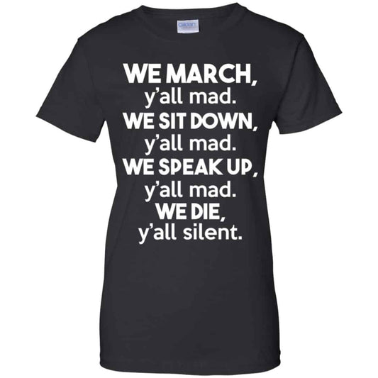 
	We March Y’all Mad We Sit Down Y’all Down Y’all Mad Shirt, Hoodie, Tank