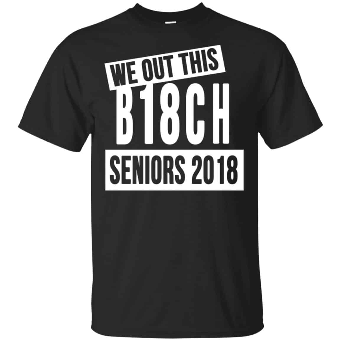 We Out This B18CH Seniors 2018 Class Of 2018 Slogans T-Shirts, Hoodie, Tank