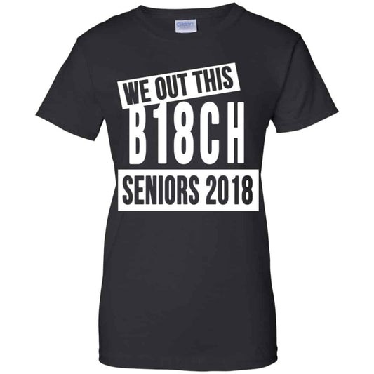 
	We Out This B18CH Seniors 2018 Class Of 2018 Slogans T-Shirts, Hoodie, Tank