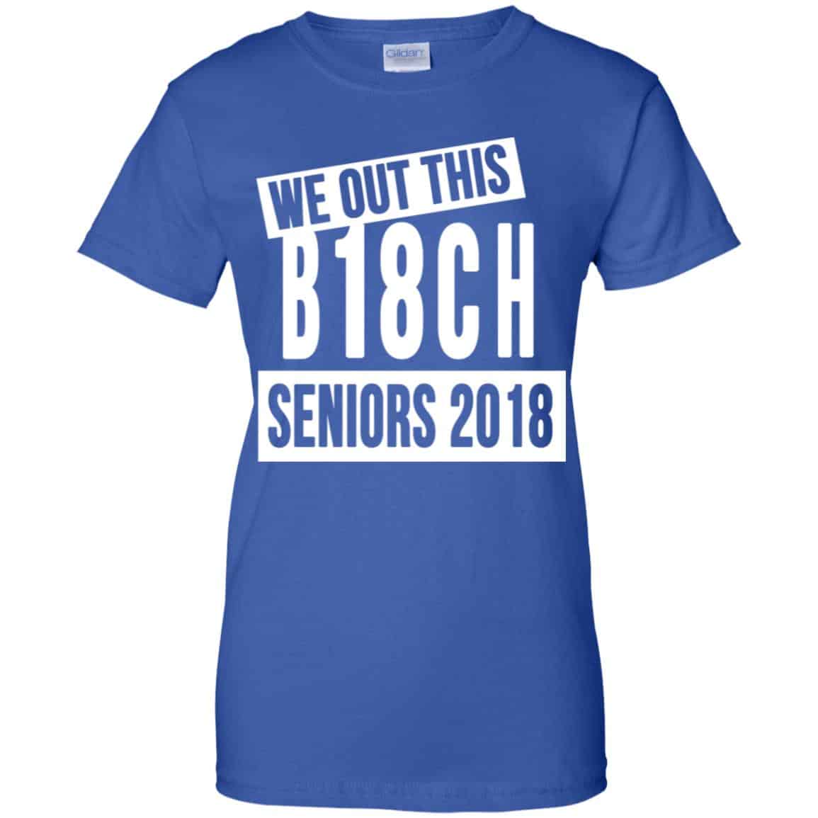 We Out This B18CH Seniors 2018 Class Of 2018 Slogans T-Shirts, Hoodie, Tank