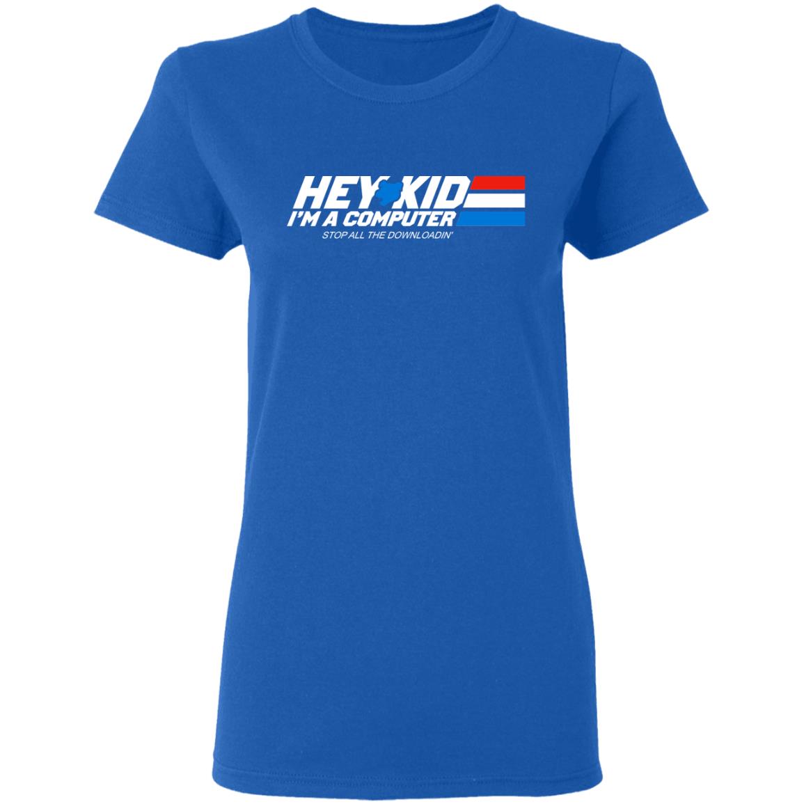 Hey Kid I’m A Computer Stop All The Downloading Shirt, Hoodie, Tank