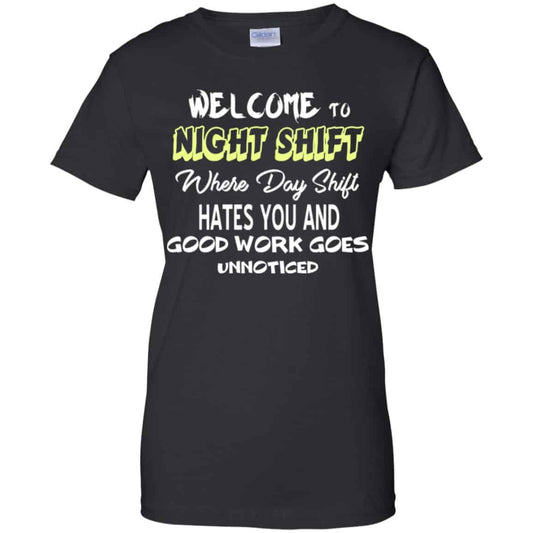 
	Welcome To Night Shift Where Day Shift Hates You And Good Work Goes Unnoticed T-Shirts, Hoodie, Tank