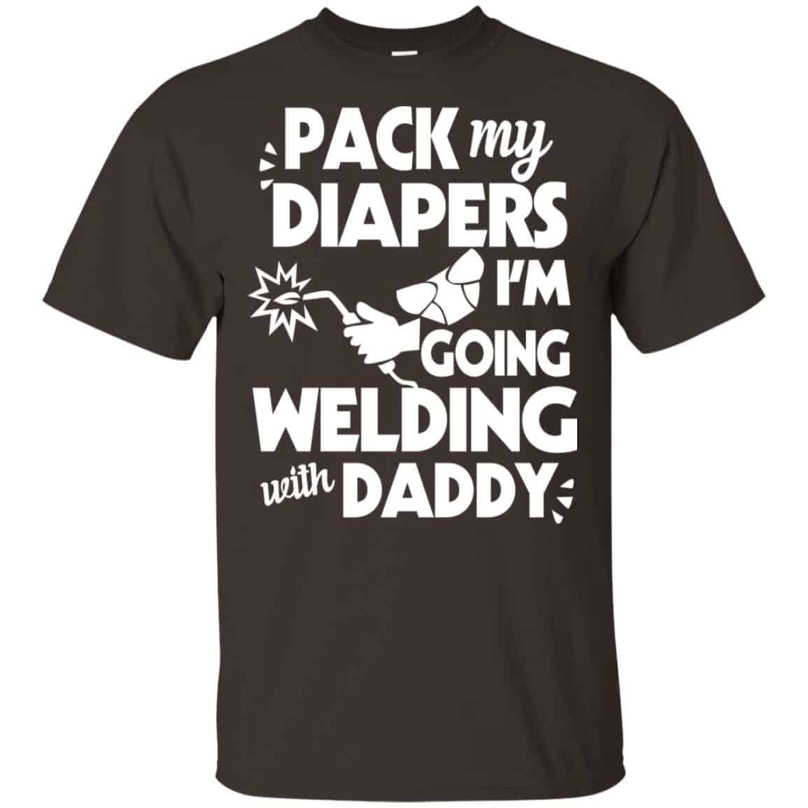 Pack My Diapers I’m Going Welding With Daddy Shirt, Hoodie, Tank
