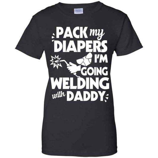 
	Pack My Diapers I’m Going Welding With Daddy Shirt, Hoodie, Tank