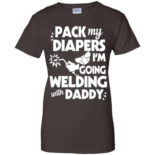 Pack My Diapers I’m Going Welding With Daddy Shirt, Hoodie, Tank