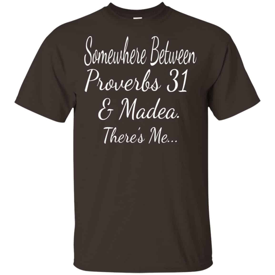 Somewhere Between Proverbs 31 & Madea There’s Me Shirt, Hoodie, Tank