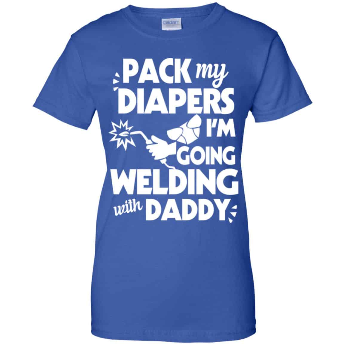 Pack My Diapers I’m Going Welding With Daddy Shirt, Hoodie, Tank