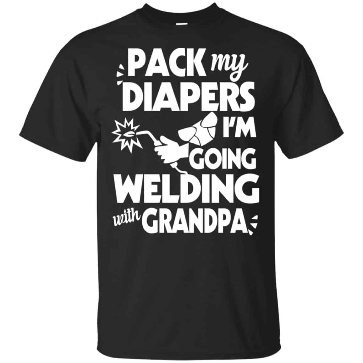 Pack My Diapers I’m Going Welding With Grandpa Shirt, Hoodie, Tank
