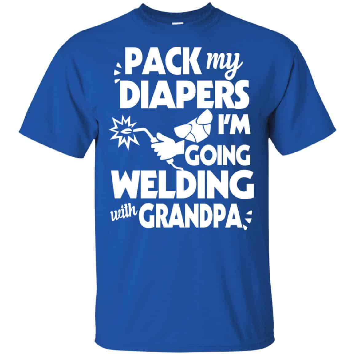 Pack My Diapers I’m Going Welding With Grandpa Shirt, Hoodie, Tank