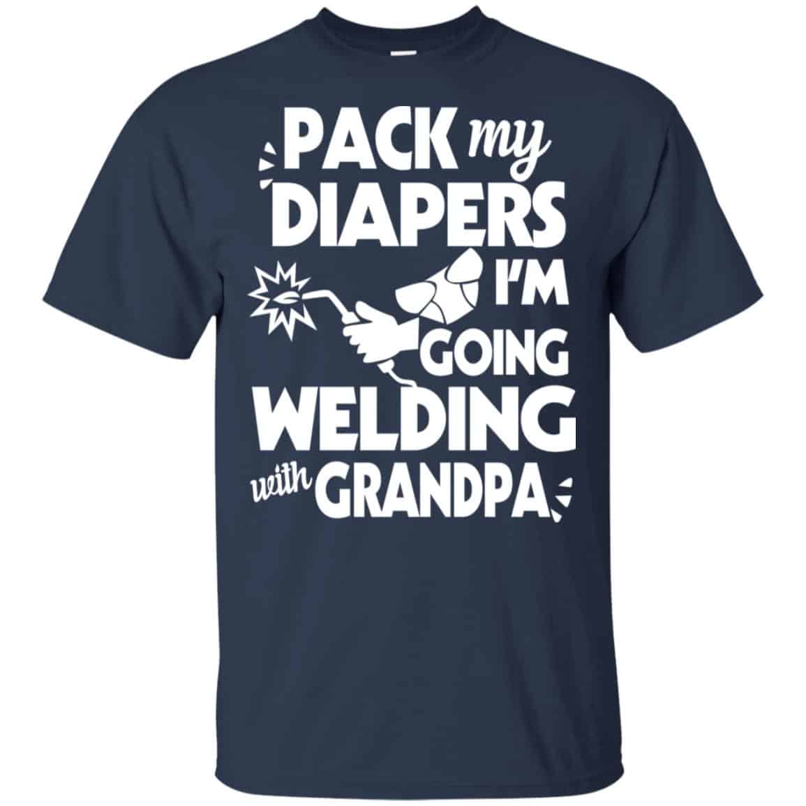 Pack My Diapers I’m Going Welding With Grandpa Shirt, Hoodie, Tank