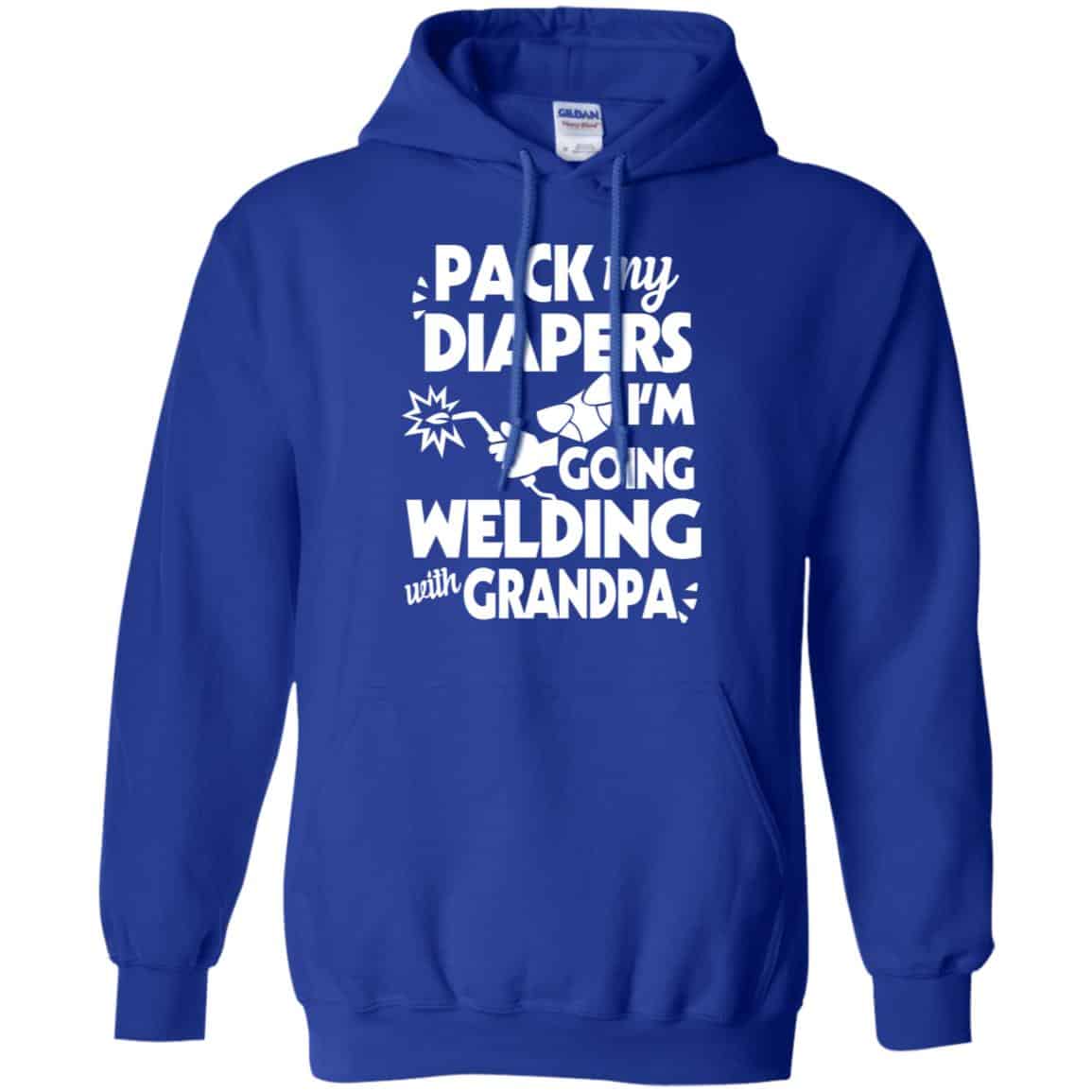 Pack My Diapers I’m Going Welding With Grandpa Shirt, Hoodie, Tank