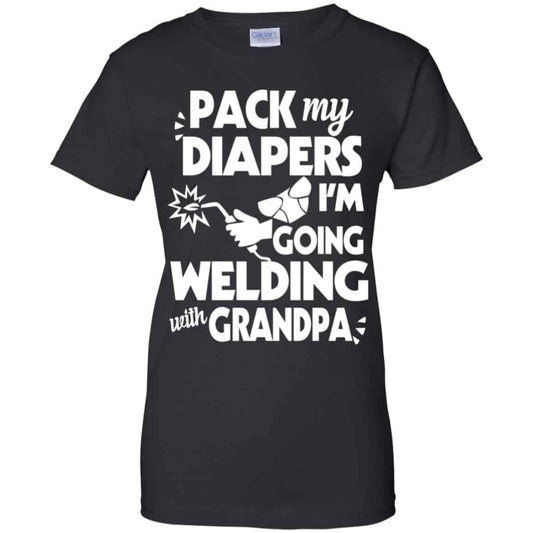 
	Pack My Diapers I’m Going Welding With Grandpa Shirt, Hoodie, Tank