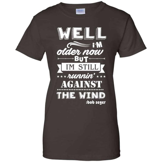 Bob Seger: I’m Older Now But I’m Still Running Against The Wind T-Shirts, Hoodies, Tank