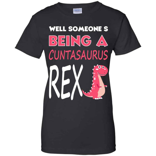 
	Well Someone’s Being A Cuntasaurus Rex T-Shirts, Hoodie, Tank