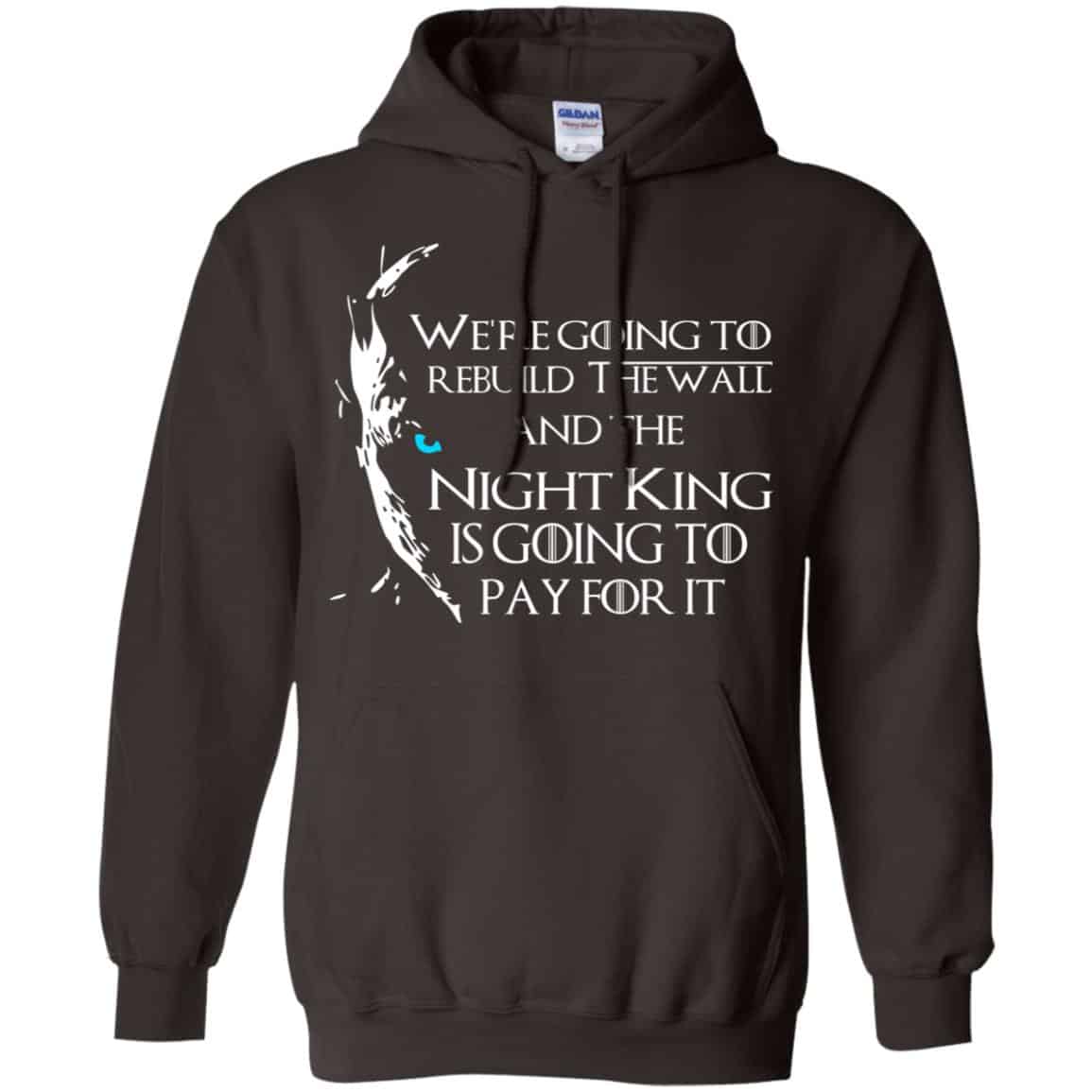 Game Of Thrones: We’re Going To Rebuild The Wall And The Night King Is Going To Pay For It T-Shirts, Hoodie, Tank
