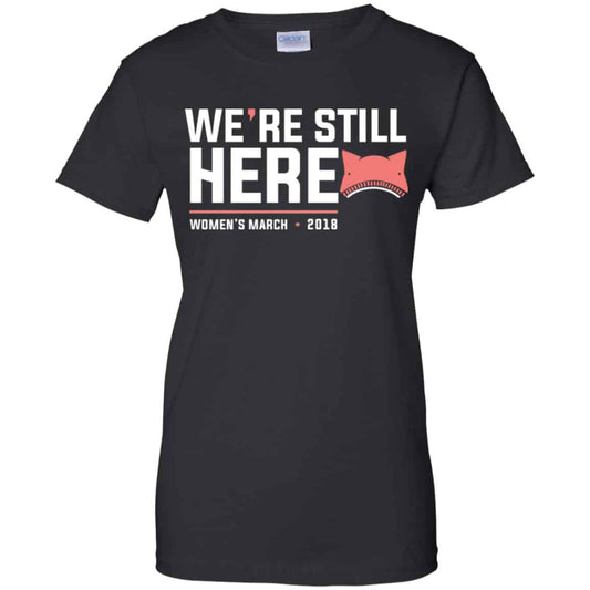 
	We’re Still Here Women’s March 2018 T-Shirts, Hoodie, Tank