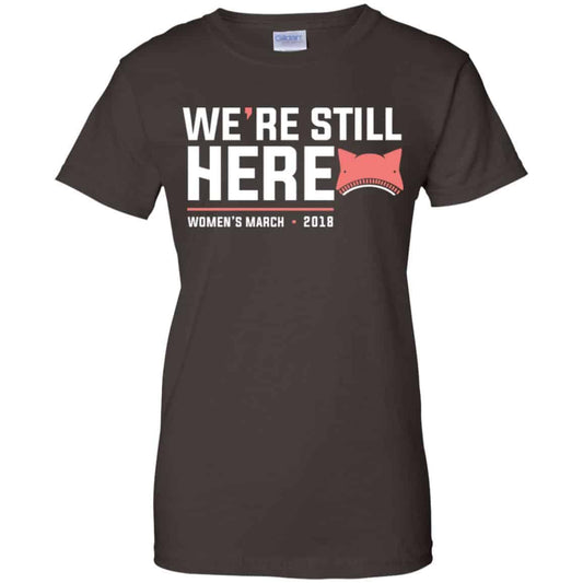 We’re Still Here Women’s March 2018 T-Shirts, Hoodie, Tank