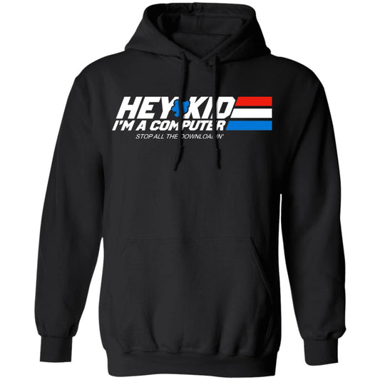 
	Hey Kid I’m A Computer Stop All The Downloading Shirt, Hoodie, Tank