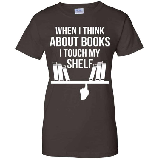 When I Think About Books I Touch My Shelf T-Shirts, Hoodie, Tank