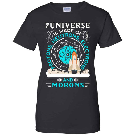 
	The Universe Is Made Of Protons, Neutrons, Electrons And Morons Shirt, Hoodie, Tank