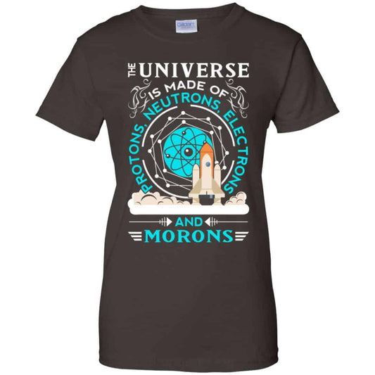 The Universe Is Made Of Protons, Neutrons, Electrons And Morons Shirt, Hoodie, Tank